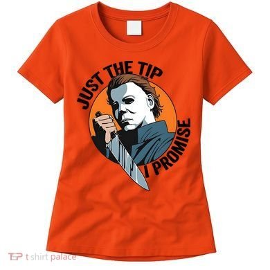 Just The Tip I Promise Horror Character Halloween Killer Women's T-Shirt