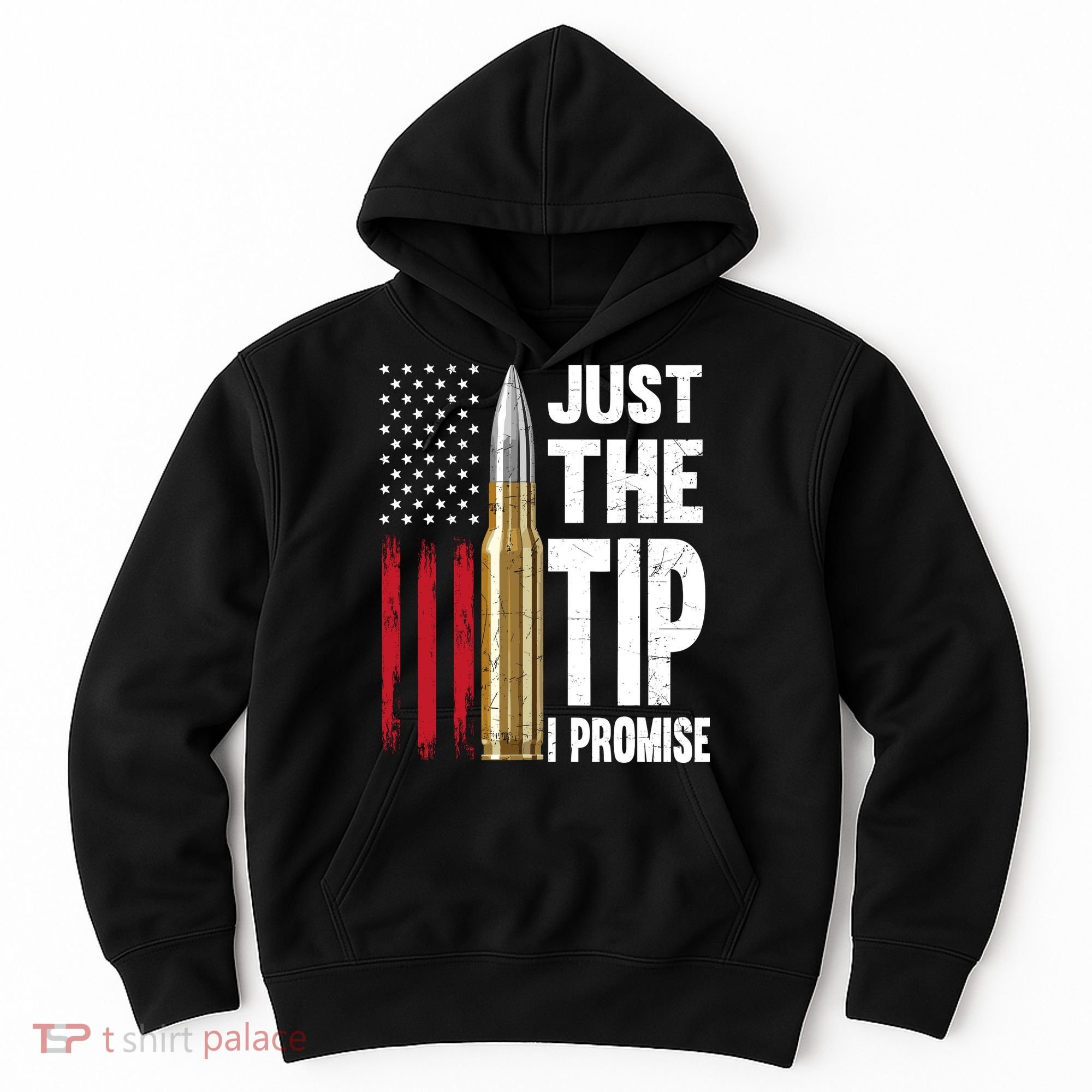 Just The Tip I Promise Bullet American Flag Gun Lovers Hoodie