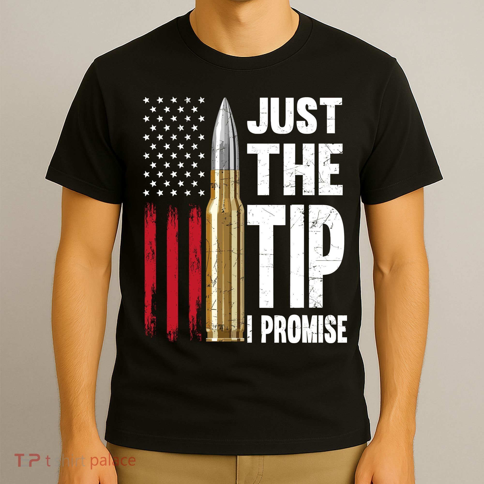 Just The Tip I Promise Bullet American Flag Gun Lovers T-Shirt