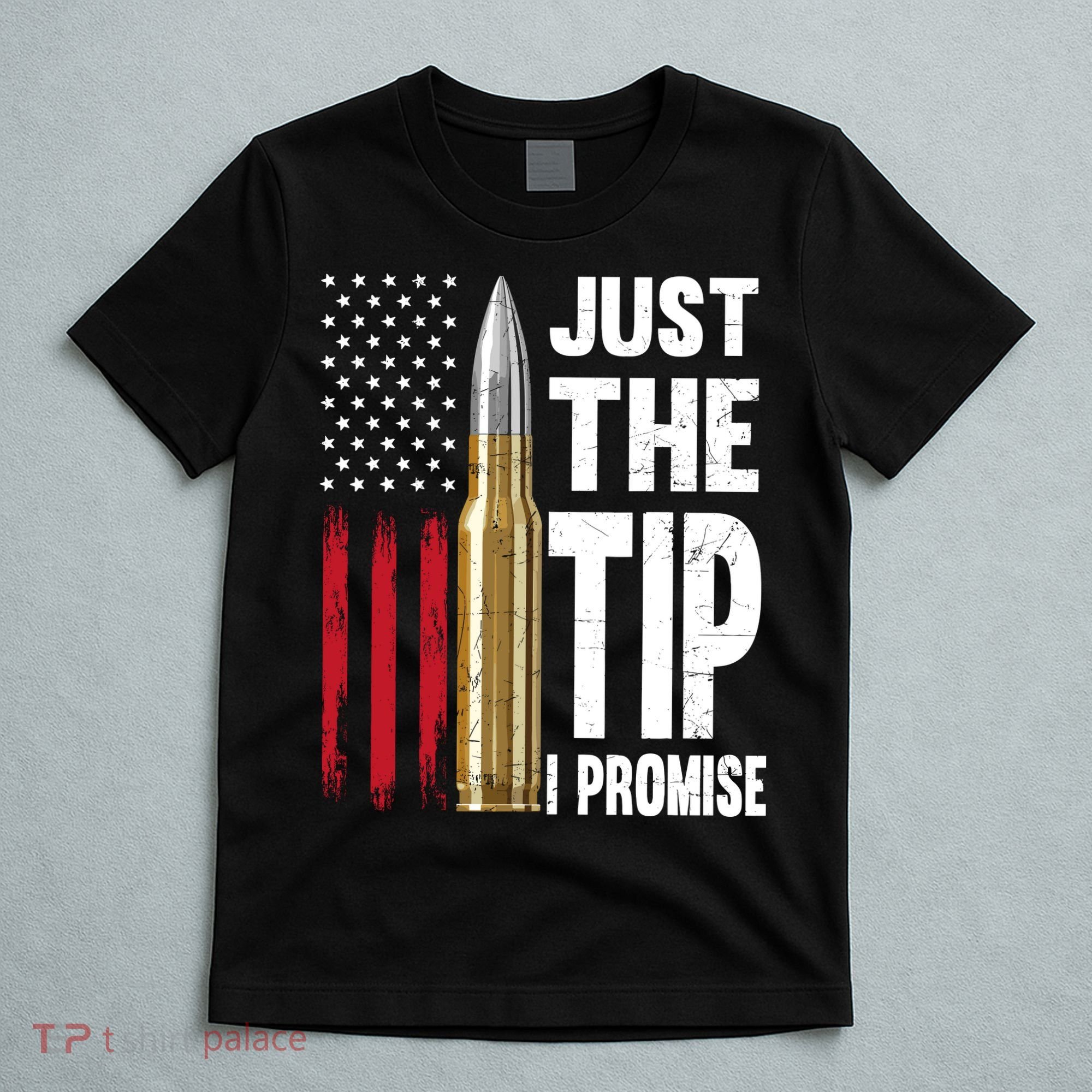 Just The Tip I Promise Bullet American Flag Gun Lovers T-Shirt