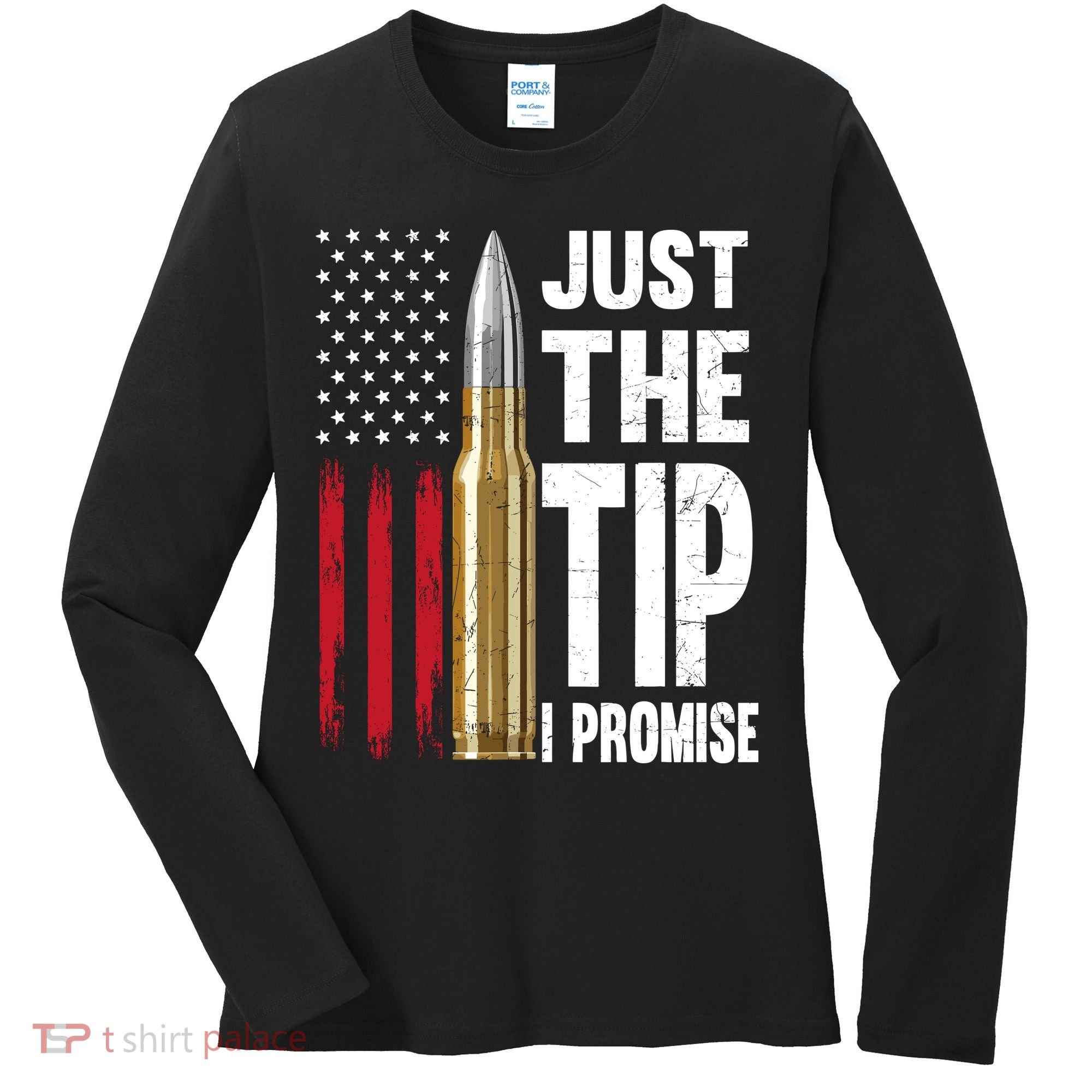 Just The Tip I Promise Bullet American Flag Gun Lovers Women's Long Sleeve Shirt