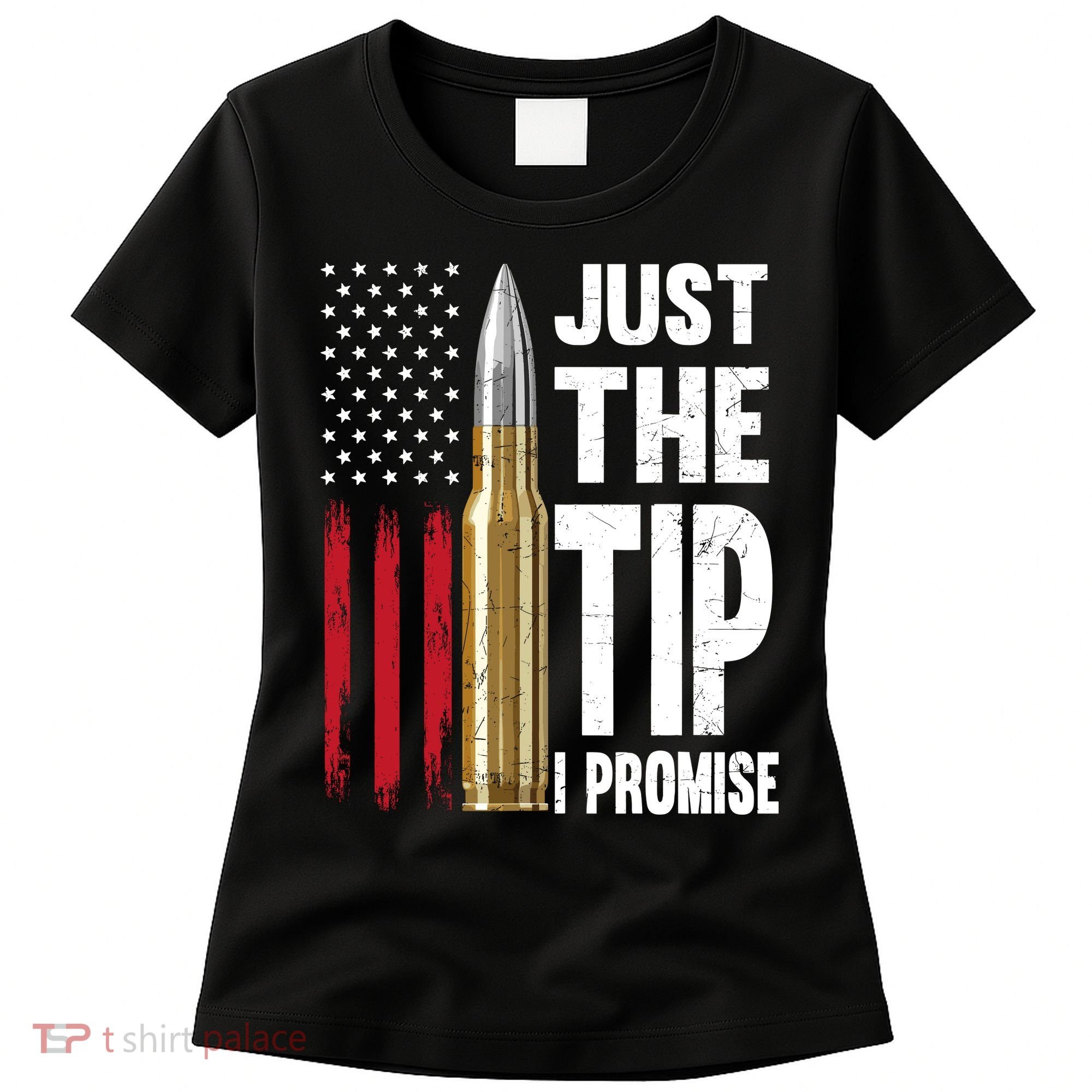 Just The Tip I Promise Bullet American Flag Gun Lovers Women's T-Shirt
