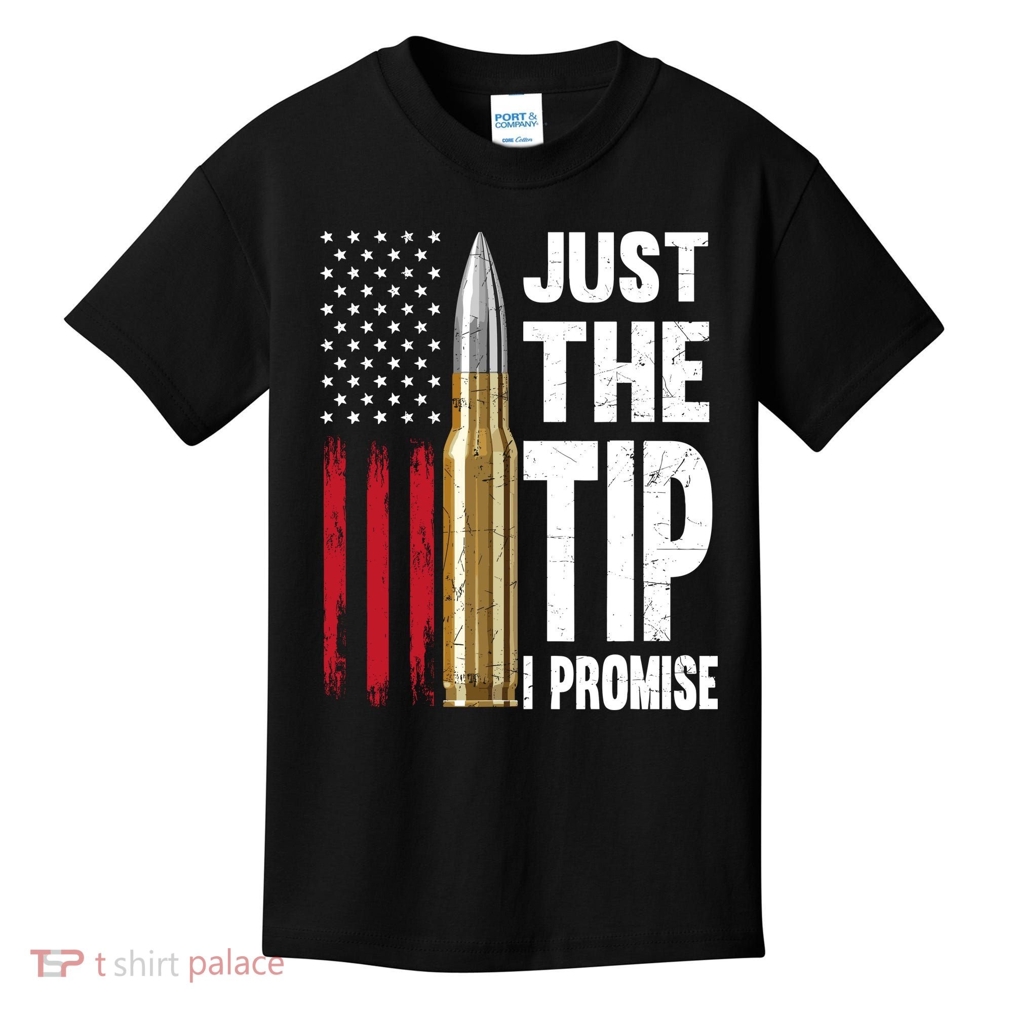 Just The Tip I Promise Bullet American Flag Gun Lovers Kids T-Shirt
