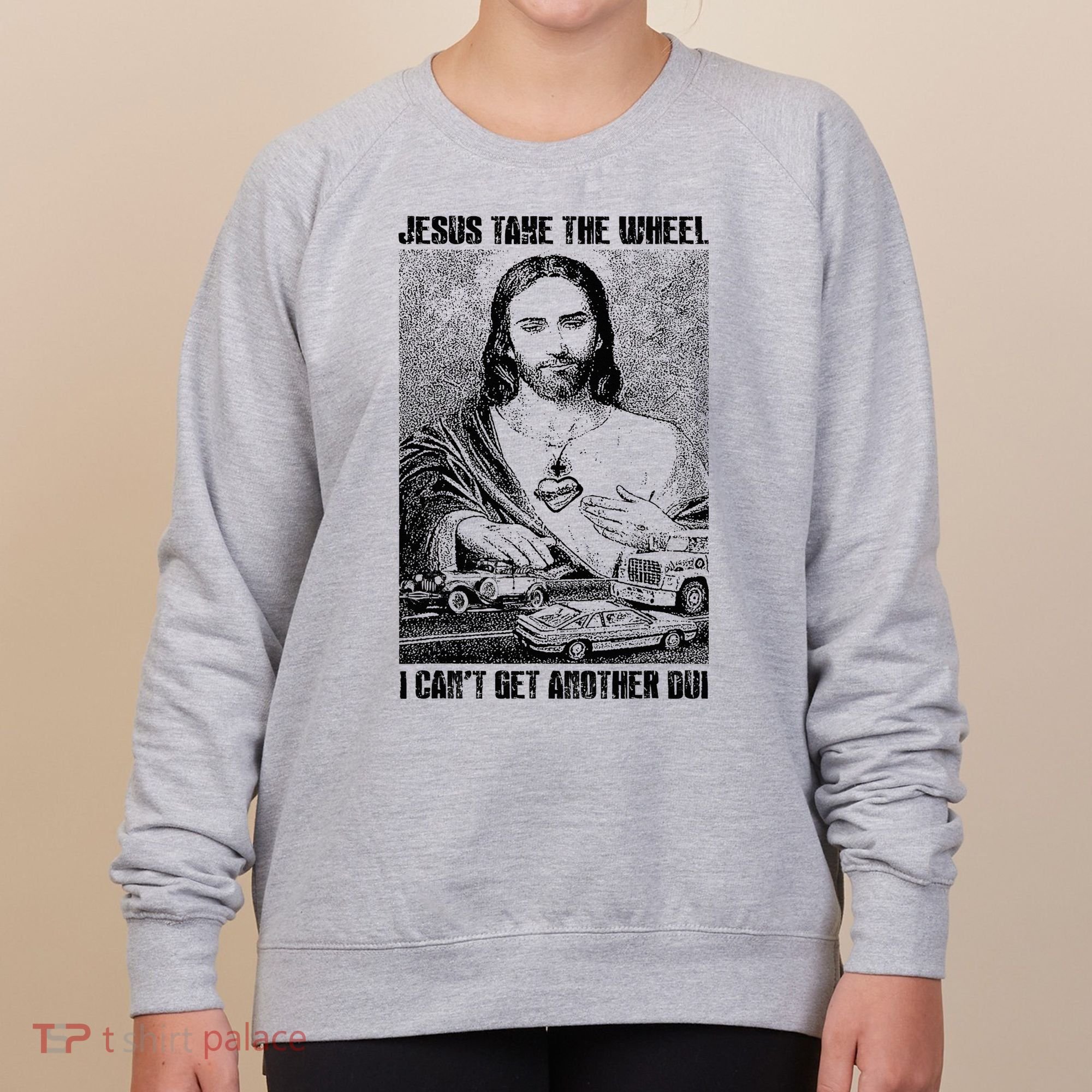 Jesus Take The Wheel I CanT Get Another Dui Women's Sweatshirt