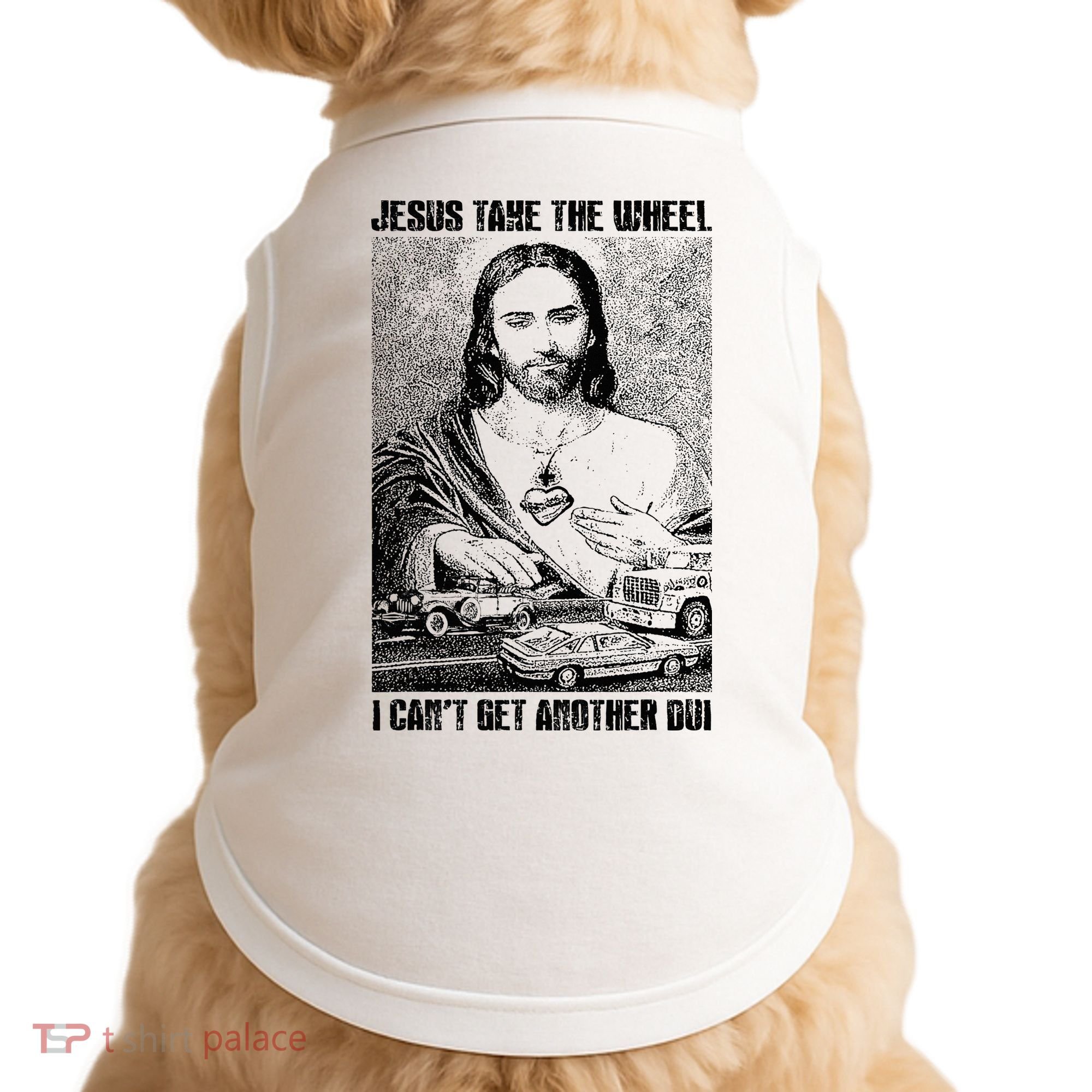 Jesus Take The Wheel I CanT Get Another Dui Doggie Tank