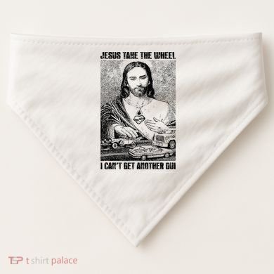 Jesus Take The Wheel I CanT Get Another Dui USA-Made Doggie Bandana