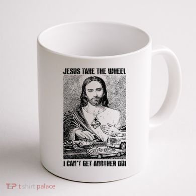 Jesus Take The Wheel I CanT Get Another Dui Coffee Mug back
