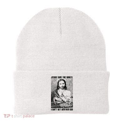 Jesus Take The Wheel I CanT Get Another Dui Beanie