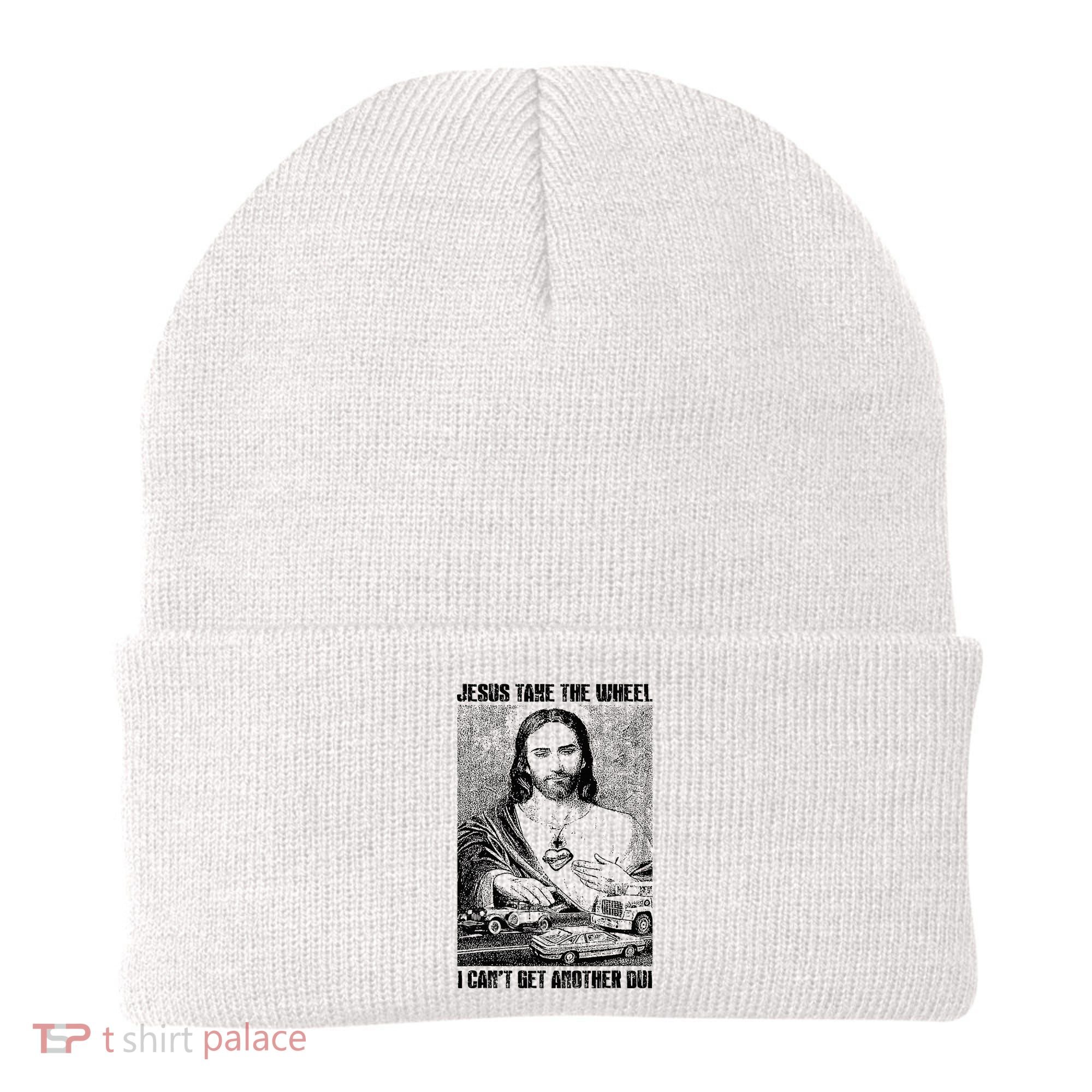 Jesus Take The Wheel I CanT Get Another Dui Beanie