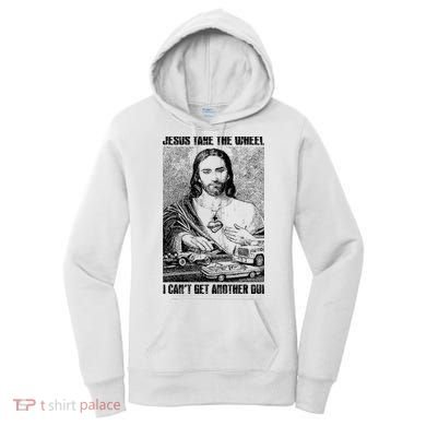Jesus Take The Wheel I CanT Get Another Dui Women's Hoodie