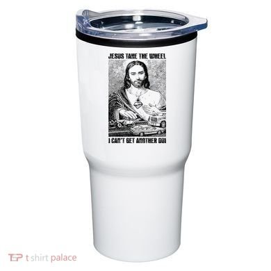 Jesus Take The Wheel I CanT Get Another Dui Tumbler