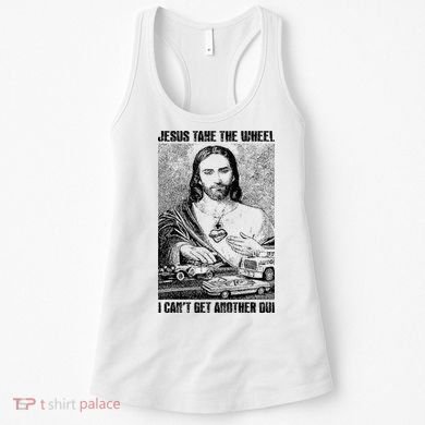 Jesus Take The Wheel I CanT Get Another Dui Women's Tank Top