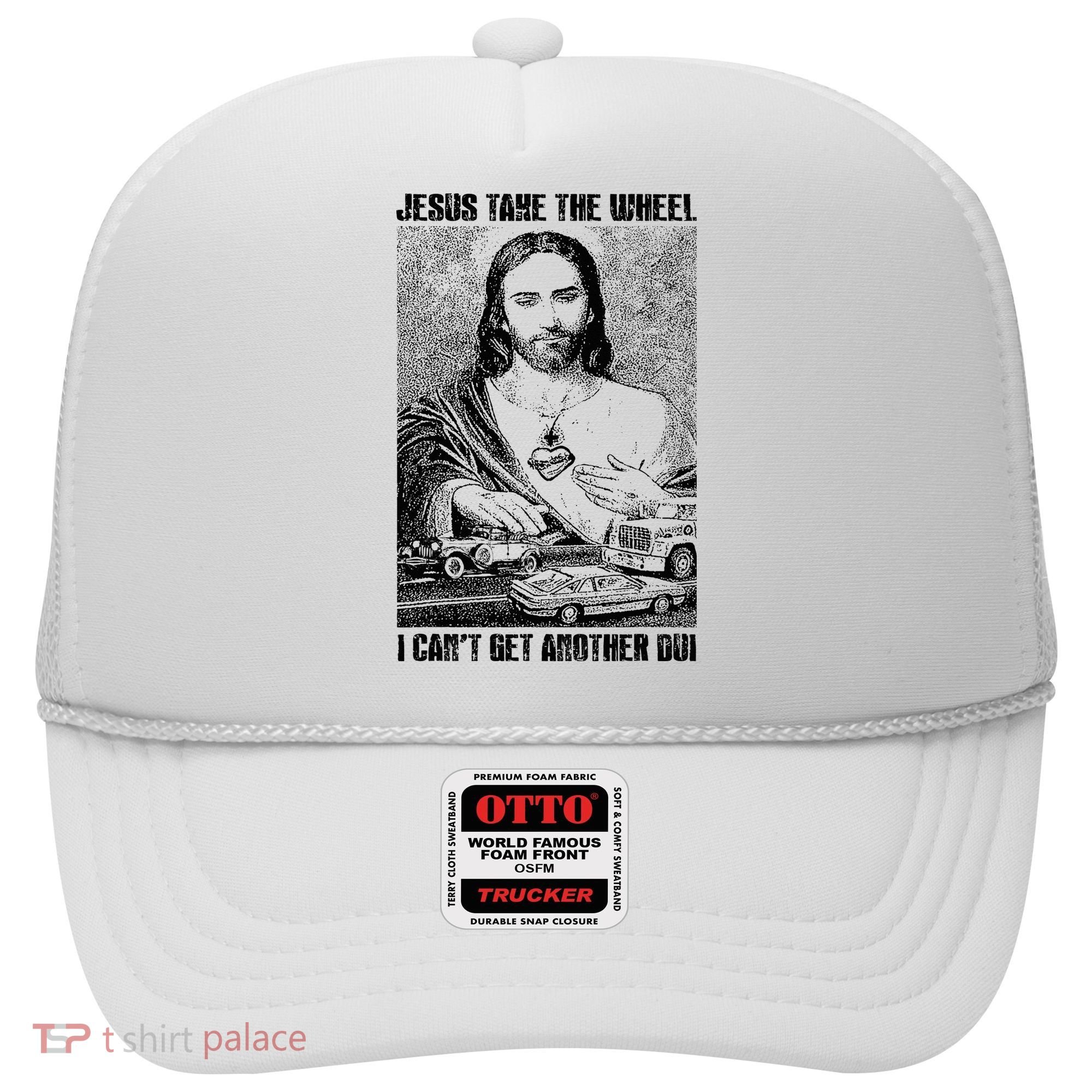 Jesus Take The Wheel I CanT Get Another Dui Hat