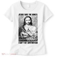 Jesus Take The Wheel I CanT Get Another Dui Women's T-Shirt thumb 0
