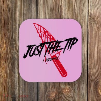 Just The Tip I Promise Funny Bloody Knife Horror Movies Coaster