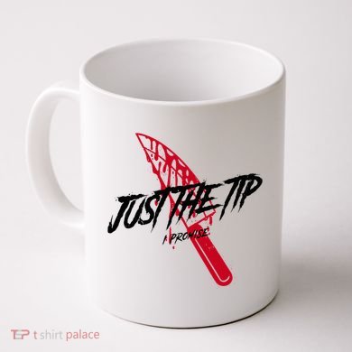 Just The Tip I Promise Funny Bloody Knife Horror Movies Coffee Mug