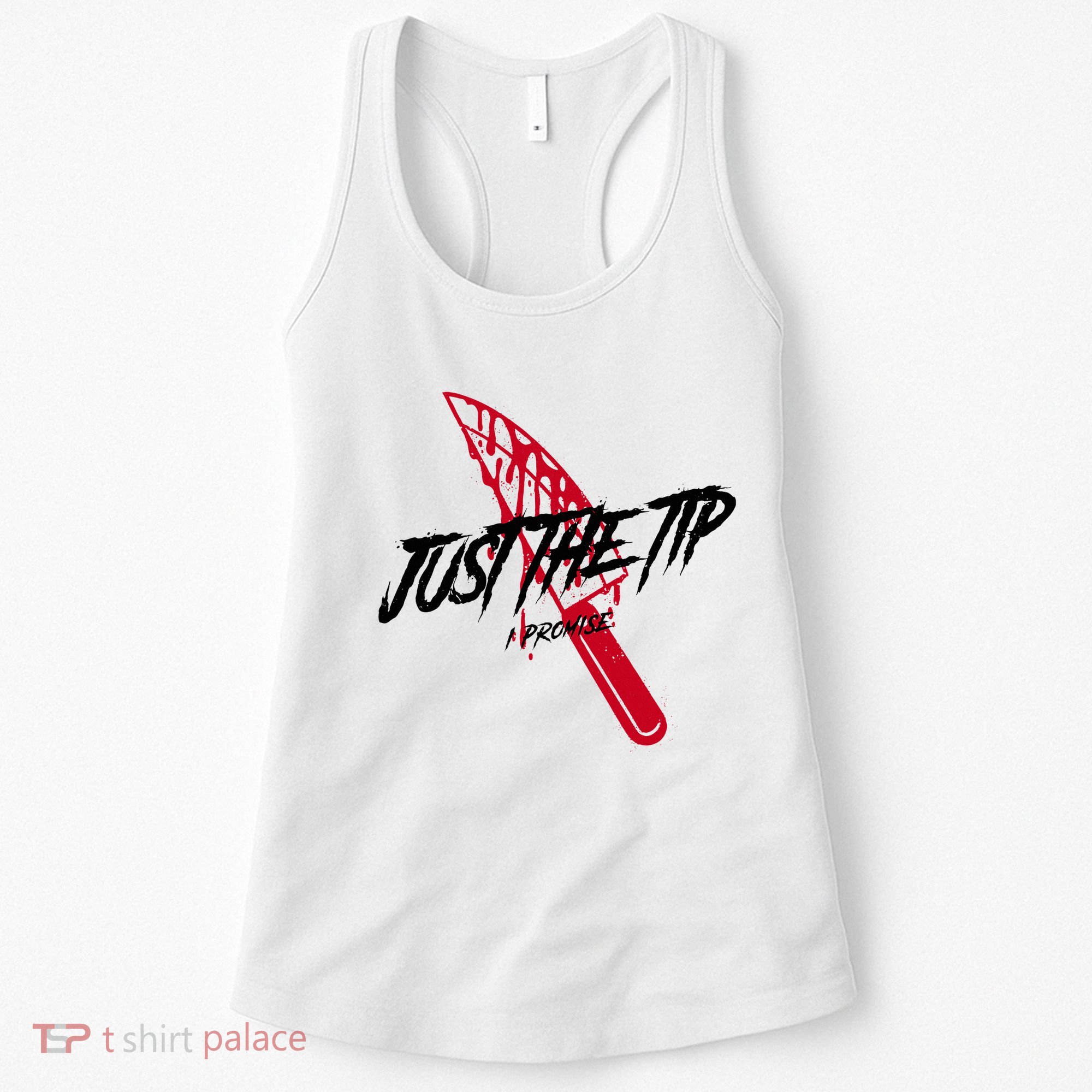 Just The Tip I Promise Funny Bloody Knife Horror Movies Women's Tank Top