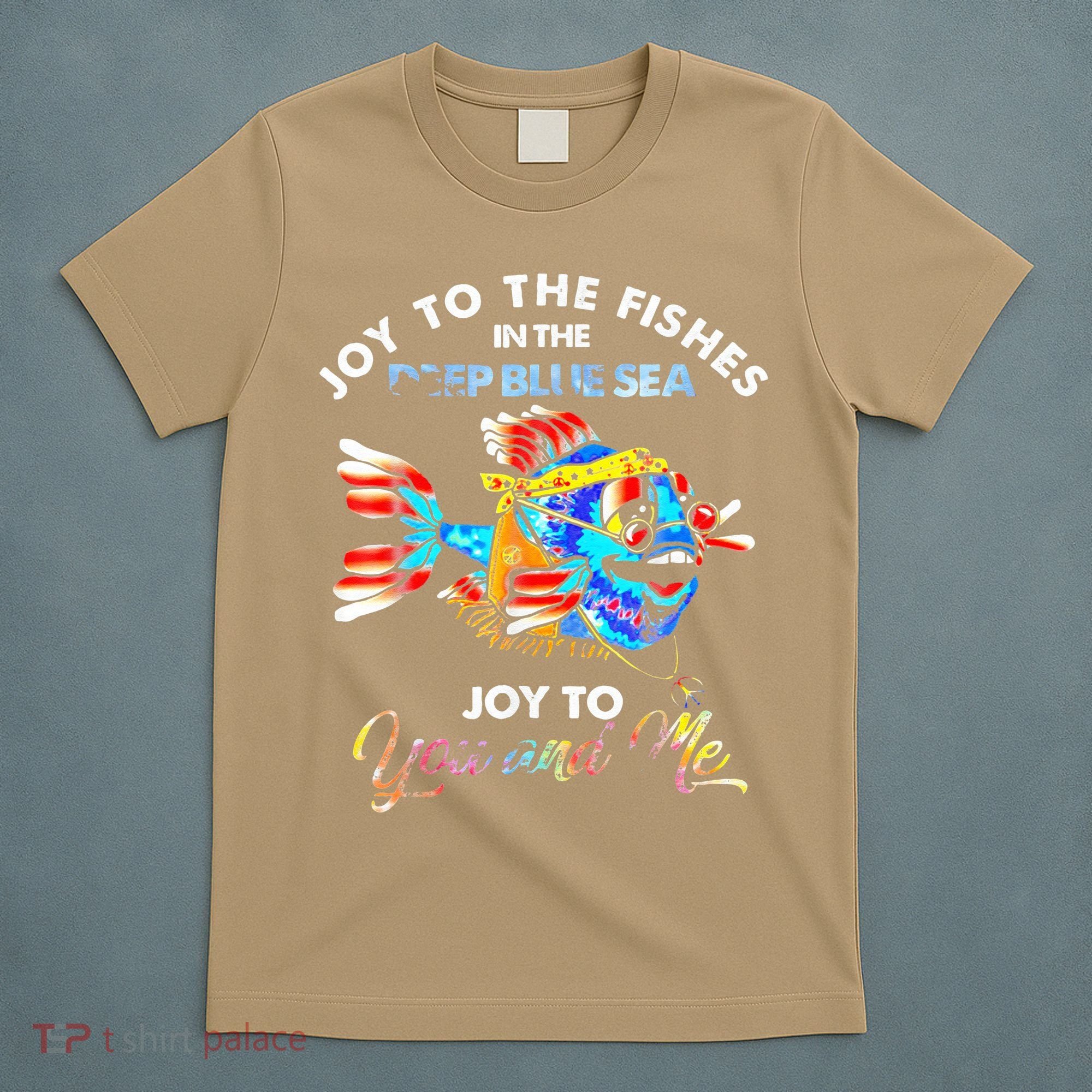 Joy To The Fishes In The Deep Blue Sea Joy To You And Me T-Shirt