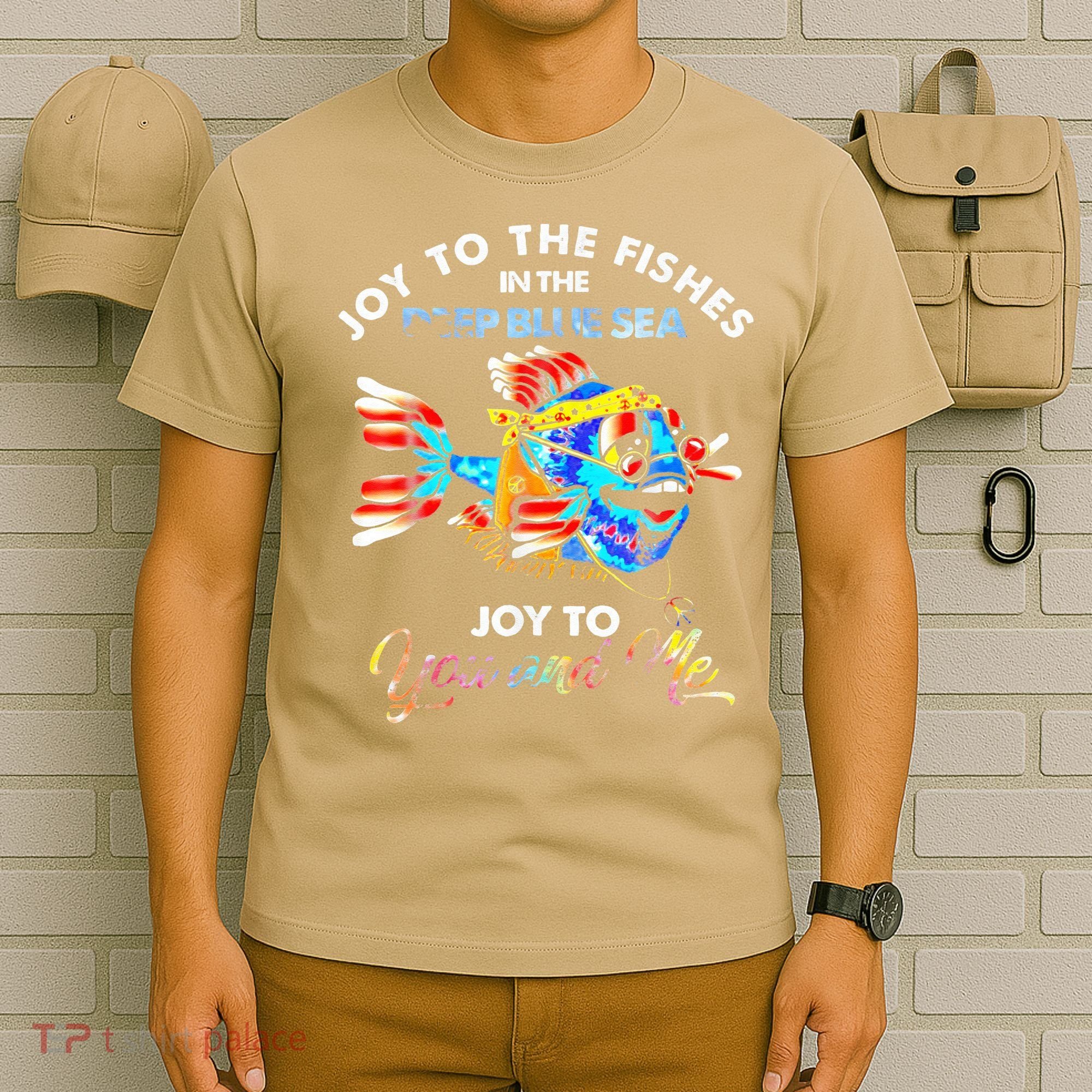 Joy To The Fishes In The Deep Blue Sea Joy To You And Me T-Shirt