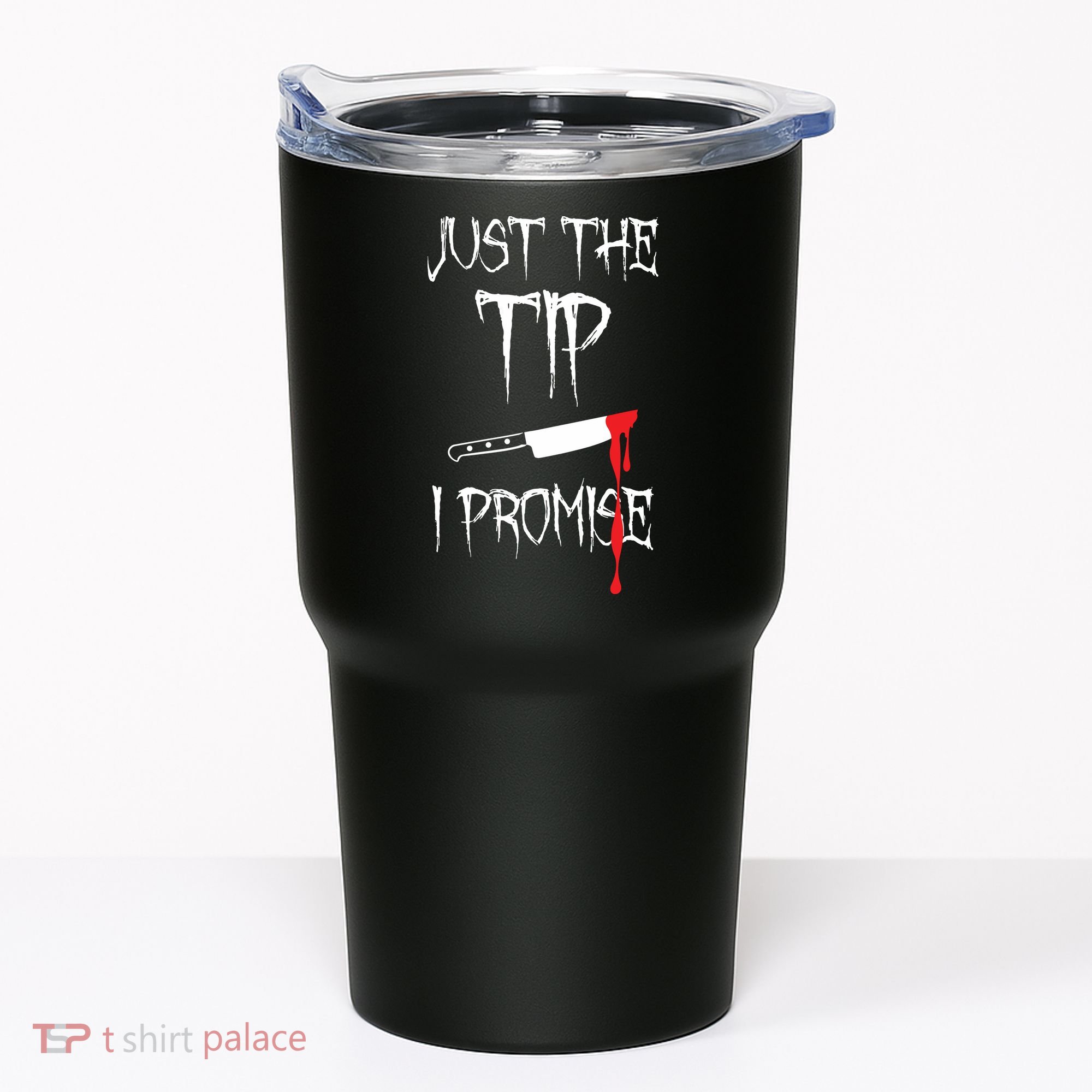 Just The Tip I Promise Tumbler