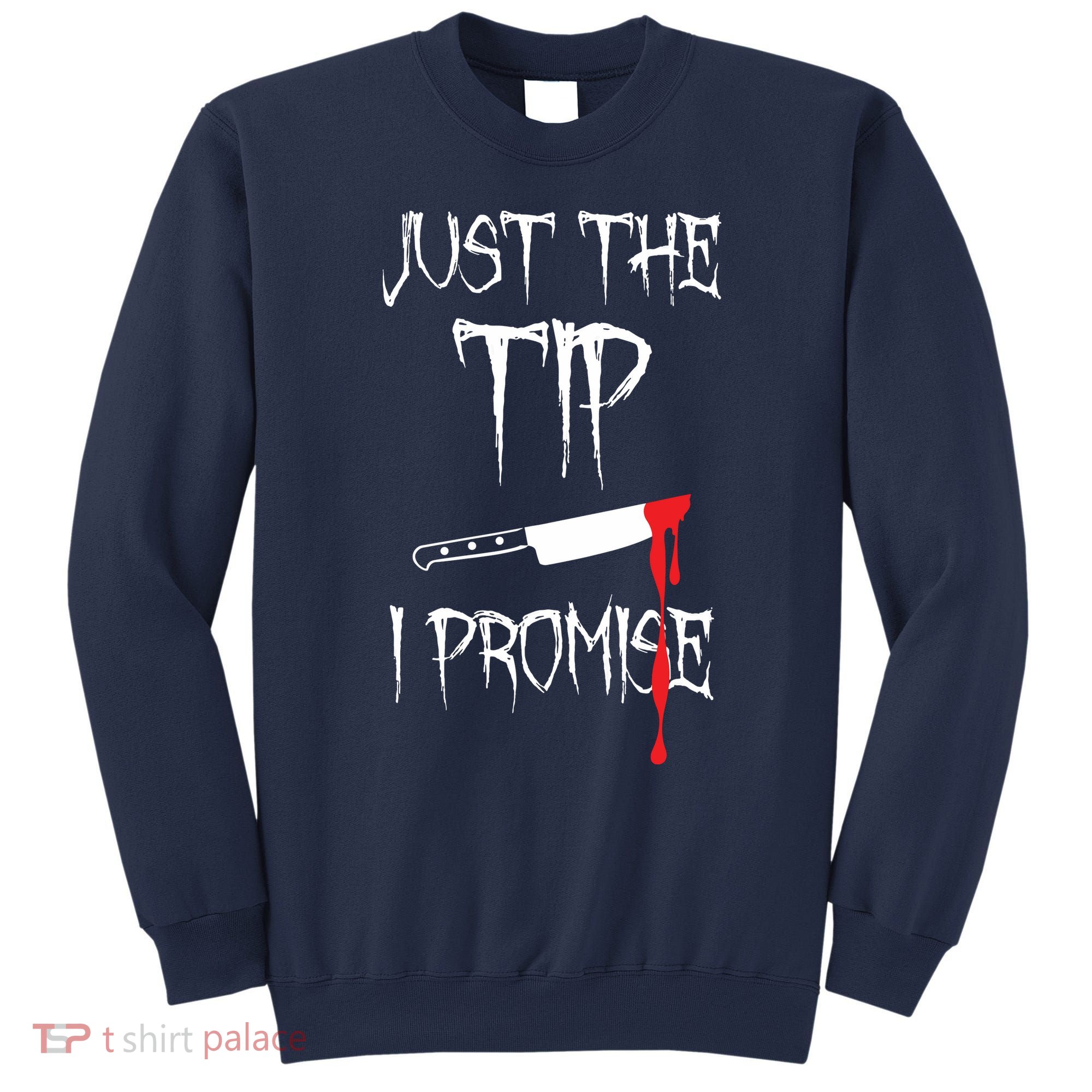 Just The Tip I Promise Sweatshirt