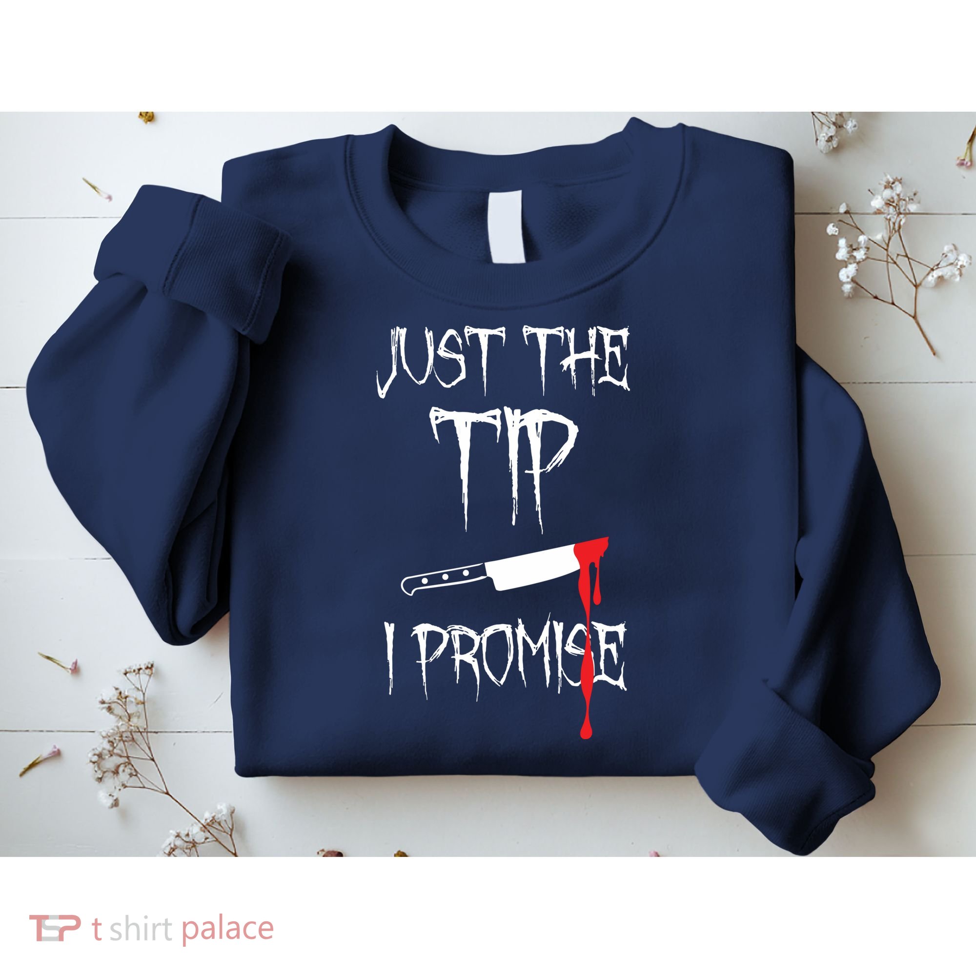Just The Tip I Promise Sweatshirt