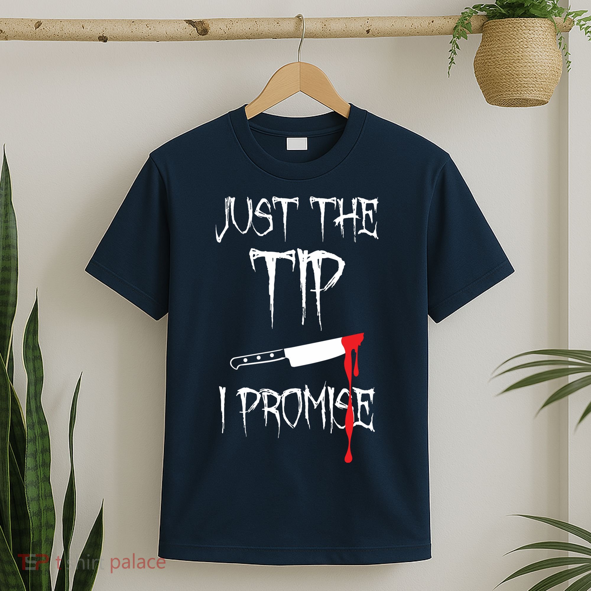 Just The Tip I Promise T-Shirt