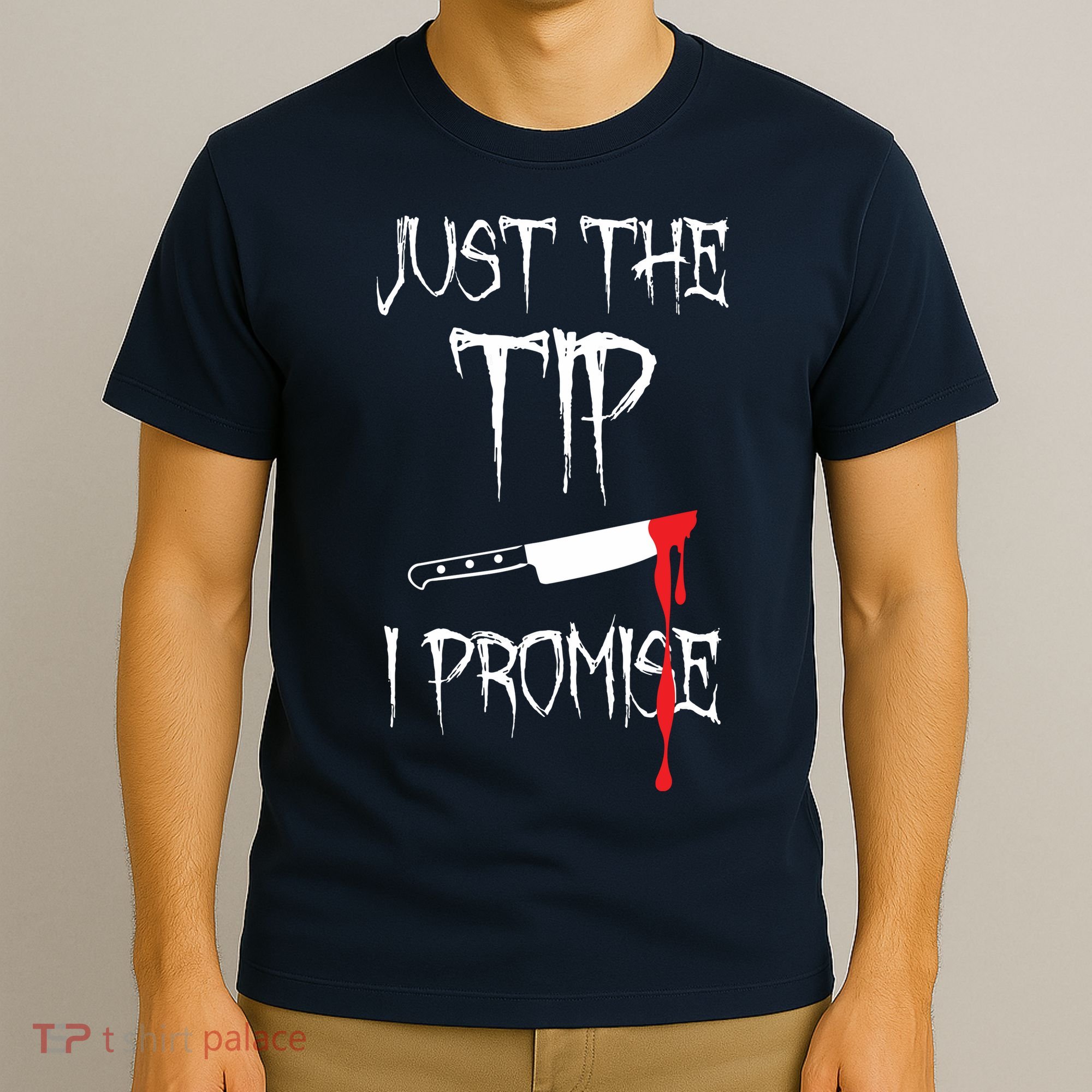 Just The Tip I Promise T-Shirt