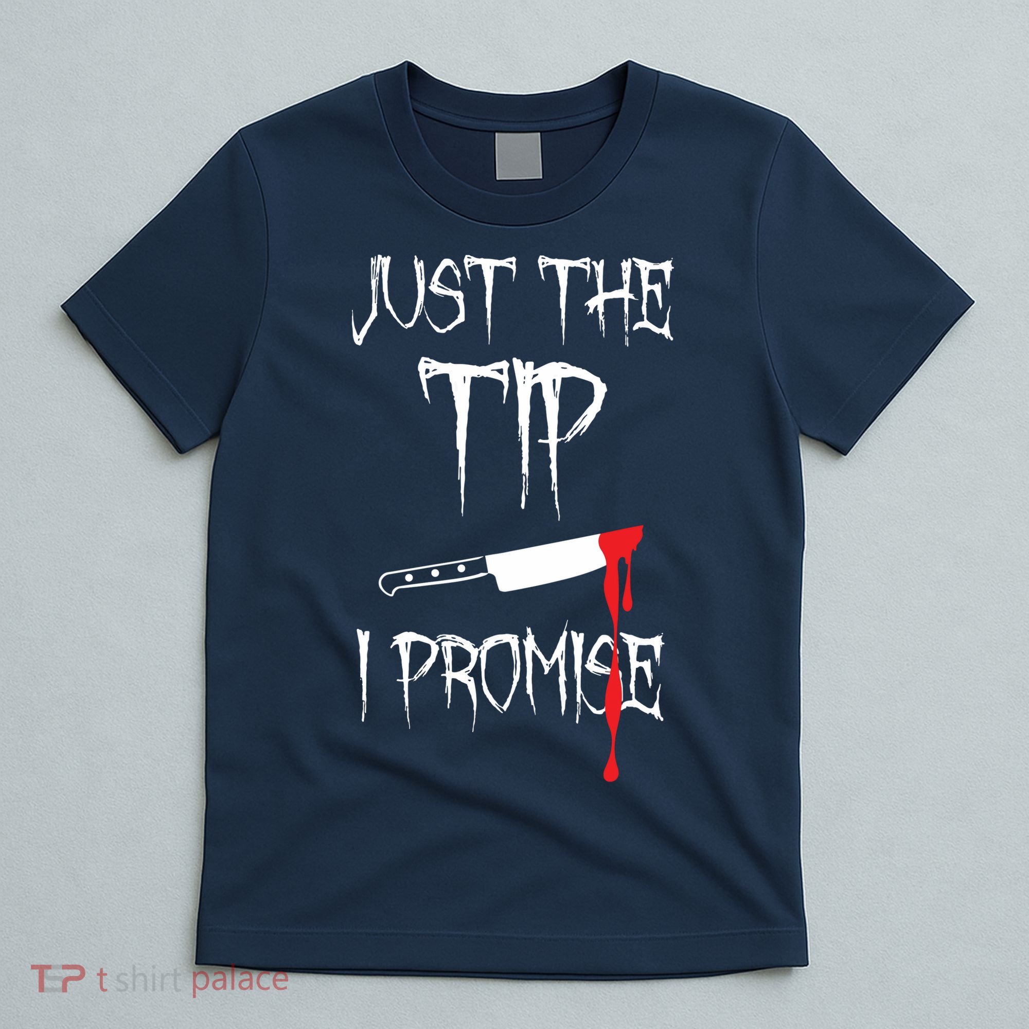 Just The Tip I Promise T-Shirt