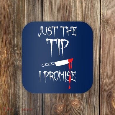 Just The Tip I Promise Coaster