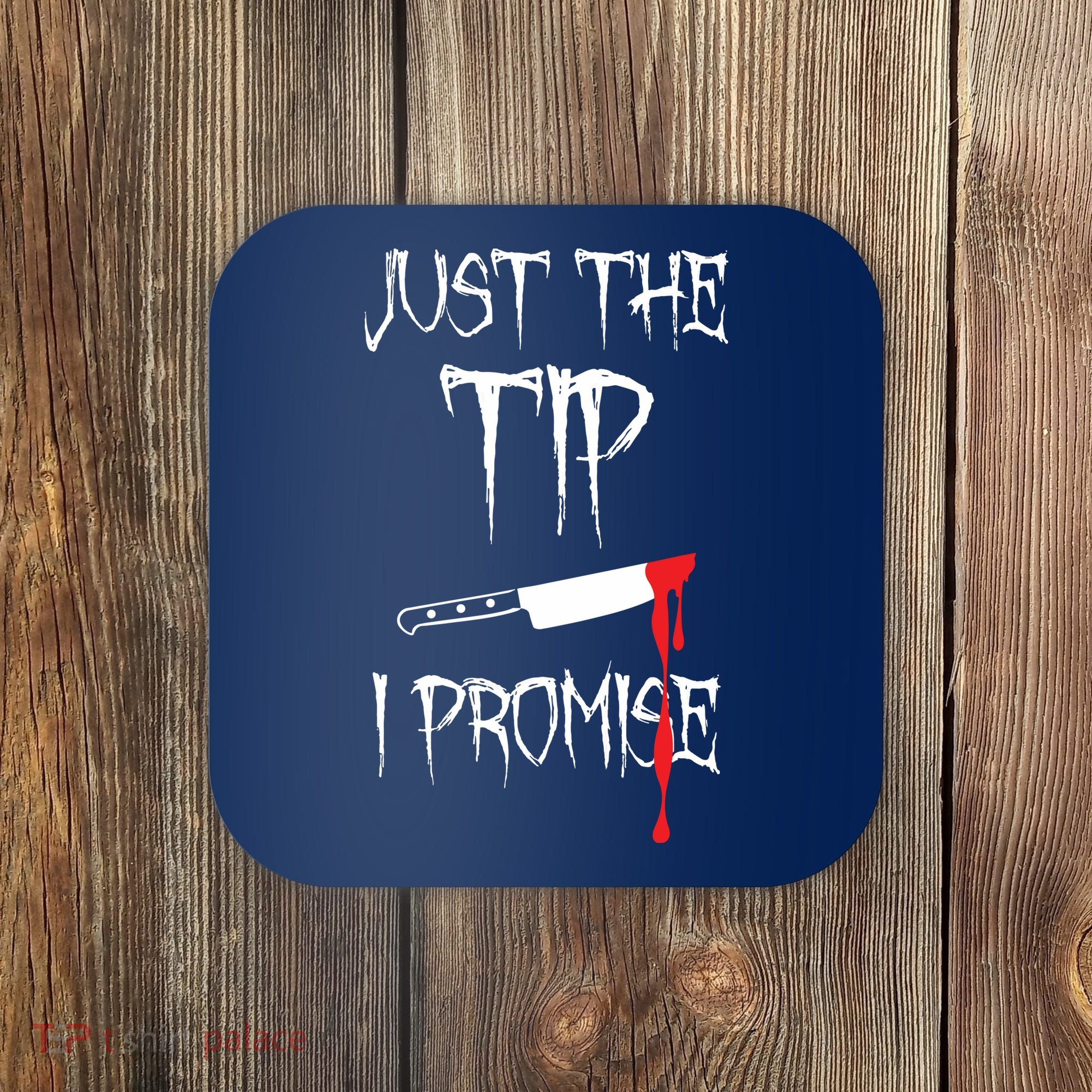 Just The Tip I Promise Coaster