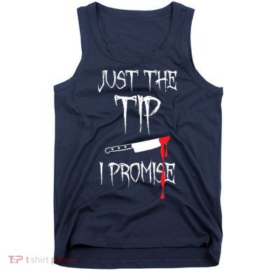 Just The Tip I Promise Tank Top