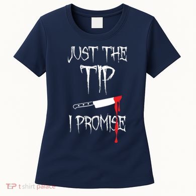Just The Tip I Promise Women's T-Shirt