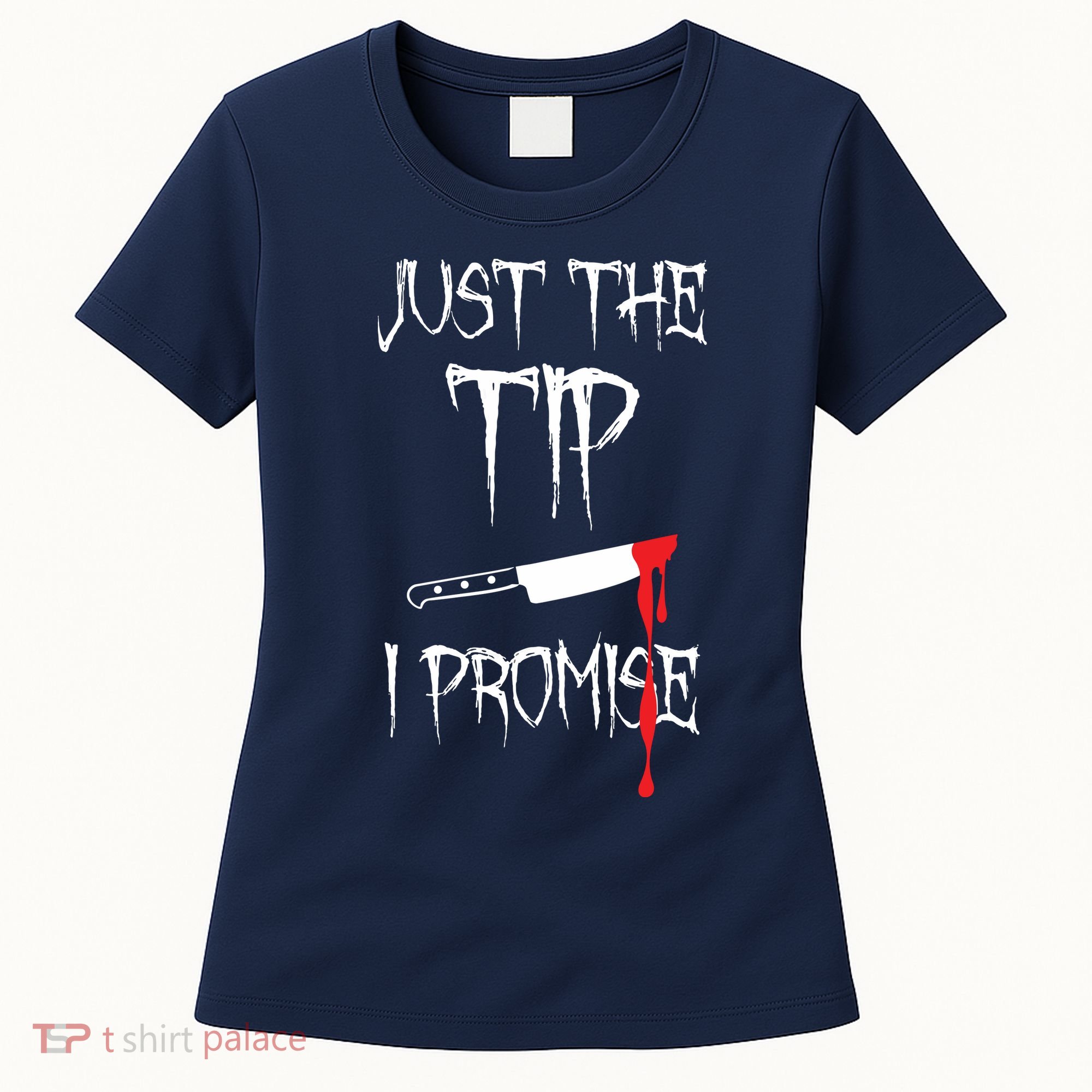 Just The Tip I Promise Women's T-Shirt