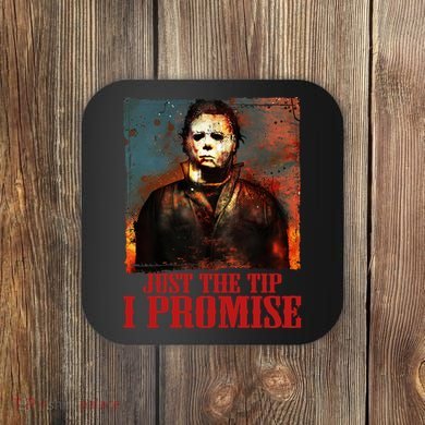 Just The Tip I Promise Myers Funny Halloween Horror Character Coaster