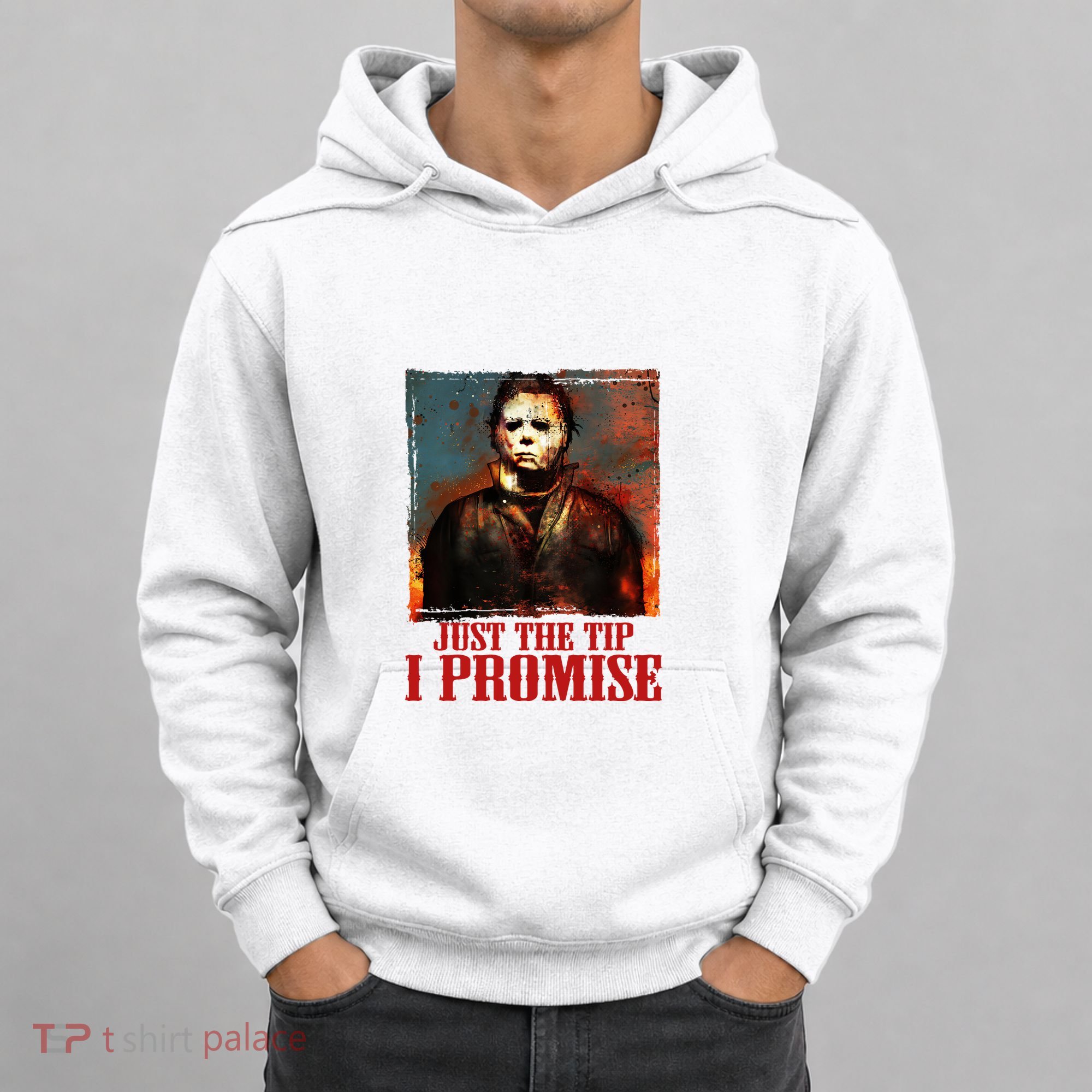 Just The Tip I Promise Myers Funny Halloween Horror Character Hoodie