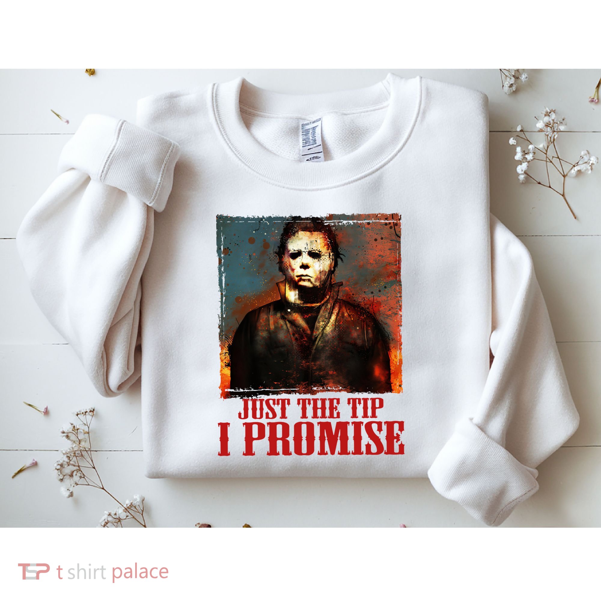 Just The Tip I Promise Myers Funny Halloween Horror Character Sweatshirt