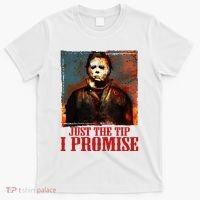 Just The Tip I Promise Myers Funny Halloween Horror Character T-Shirt thumb 0
