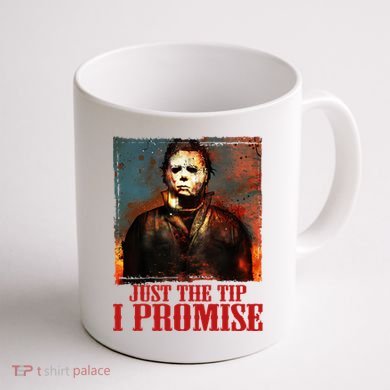 Just The Tip I Promise Myers Funny Halloween Horror Character Coffee Mug back