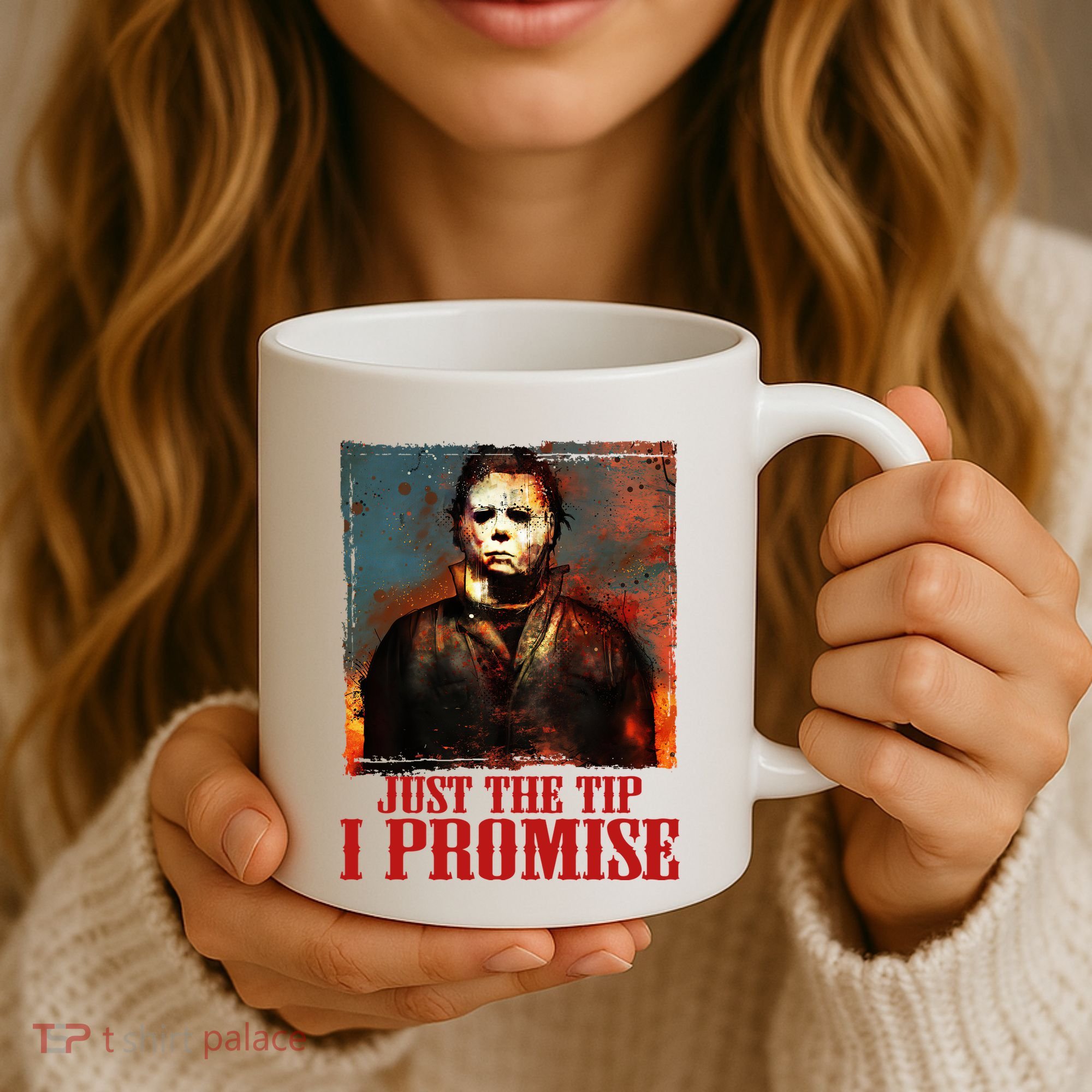 Just The Tip I Promise Myers Funny Halloween Horror Character Coffee Mug