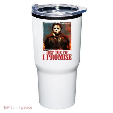 Just The Tip I Promise Myers Funny Halloween Horror Character Tumbler