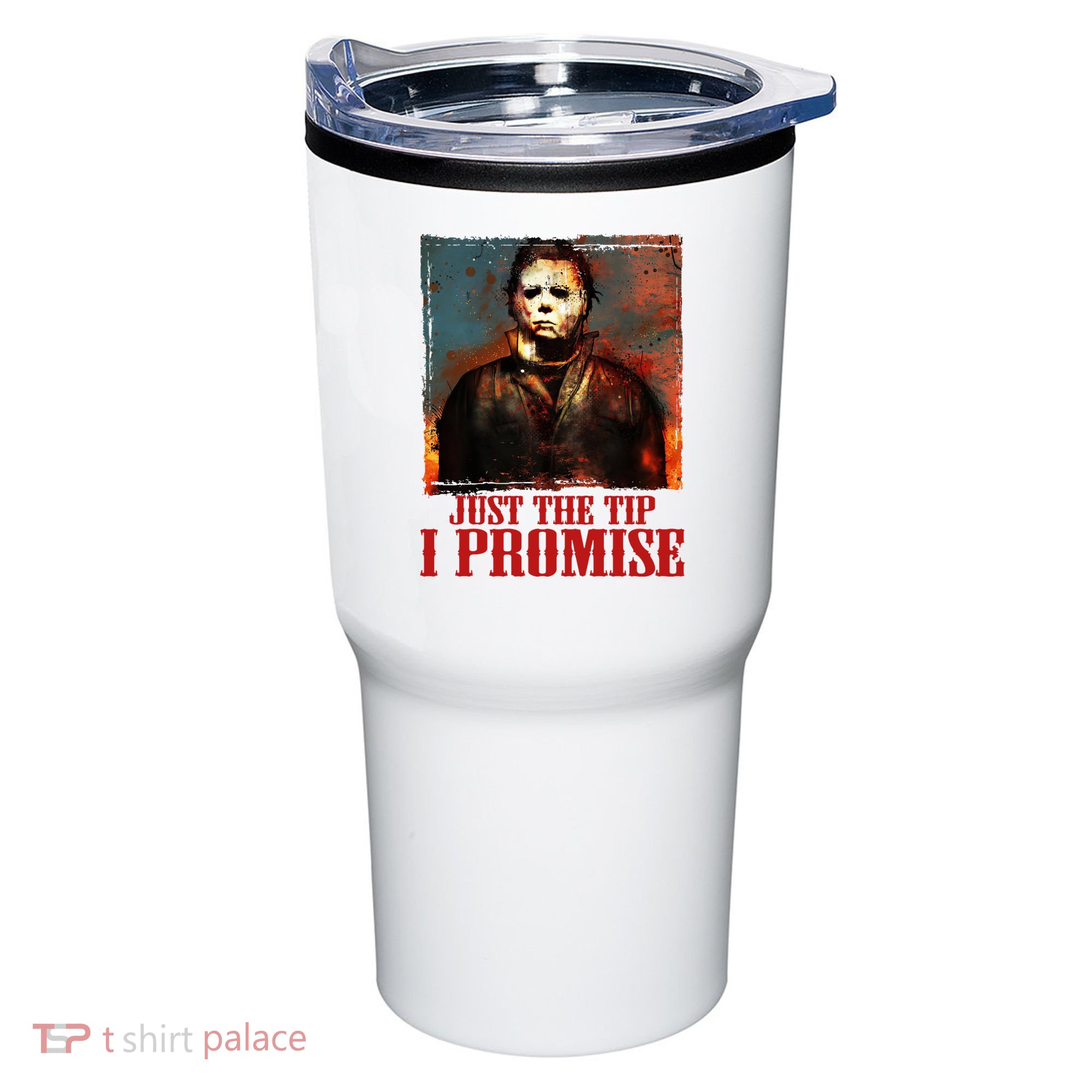 Just The Tip I Promise Myers Funny Halloween Horror Character Tumbler