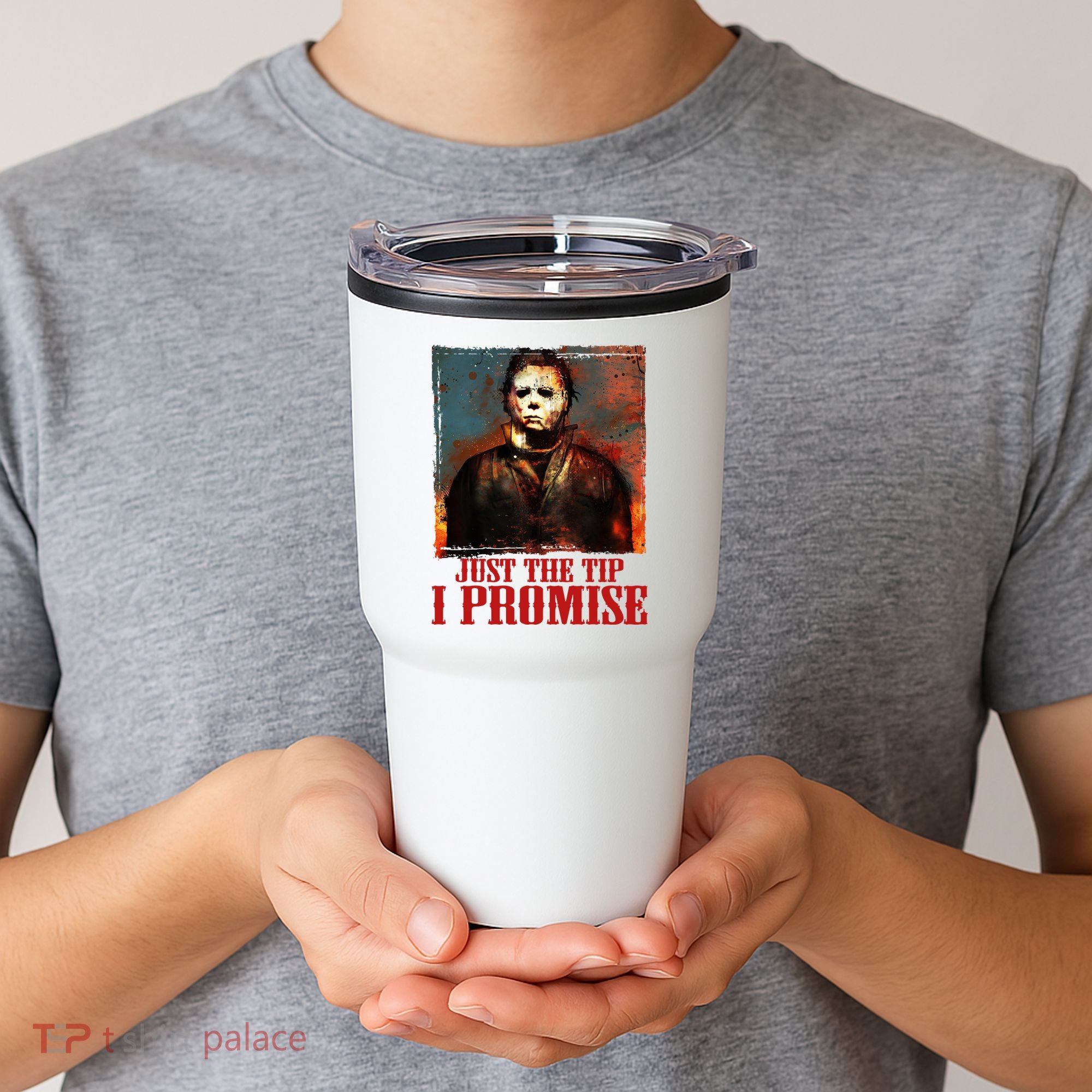 Just The Tip I Promise Myers Funny Halloween Horror Character Tumbler