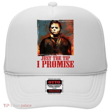 Just The Tip I Promise Myers Funny Halloween Horror Character Hat