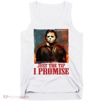 Just The Tip I Promise Myers Funny Halloween Horror Character Tank Top thumb 0
