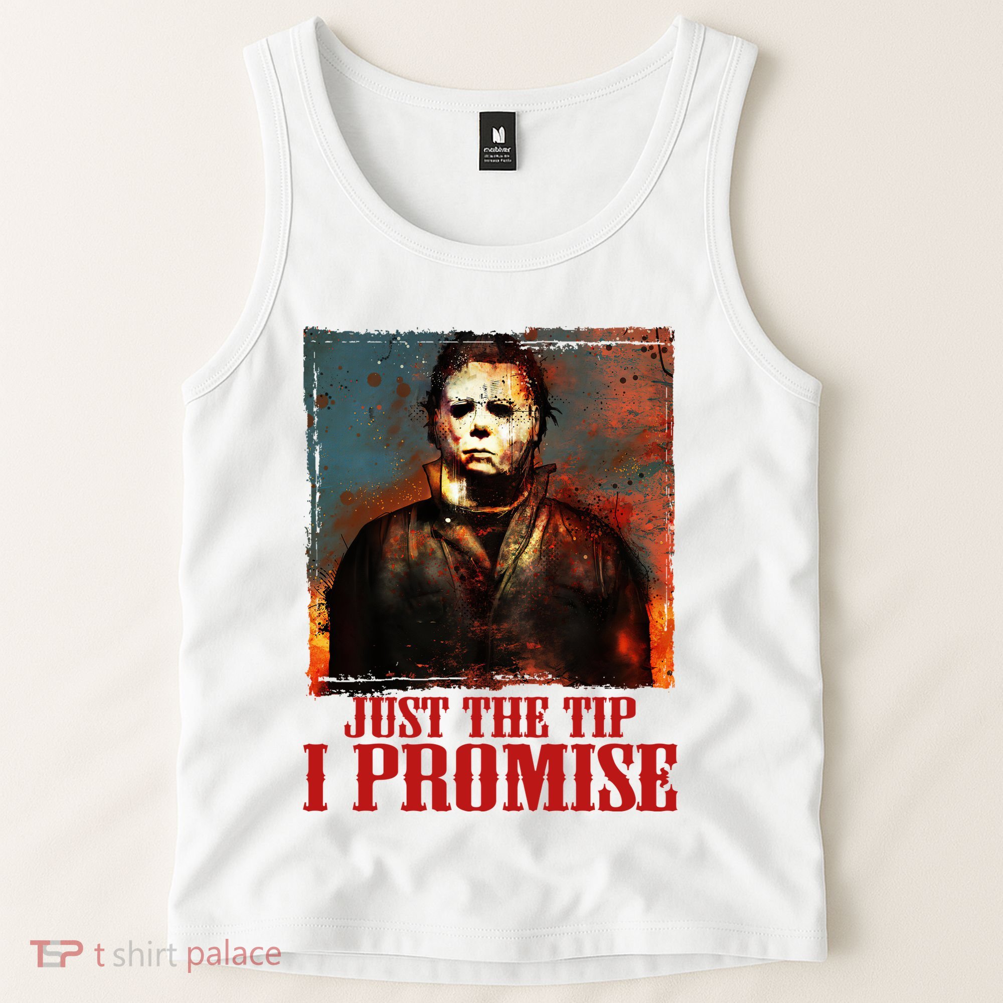 Just The Tip I Promise Myers Funny Halloween Horror Character Tank Top