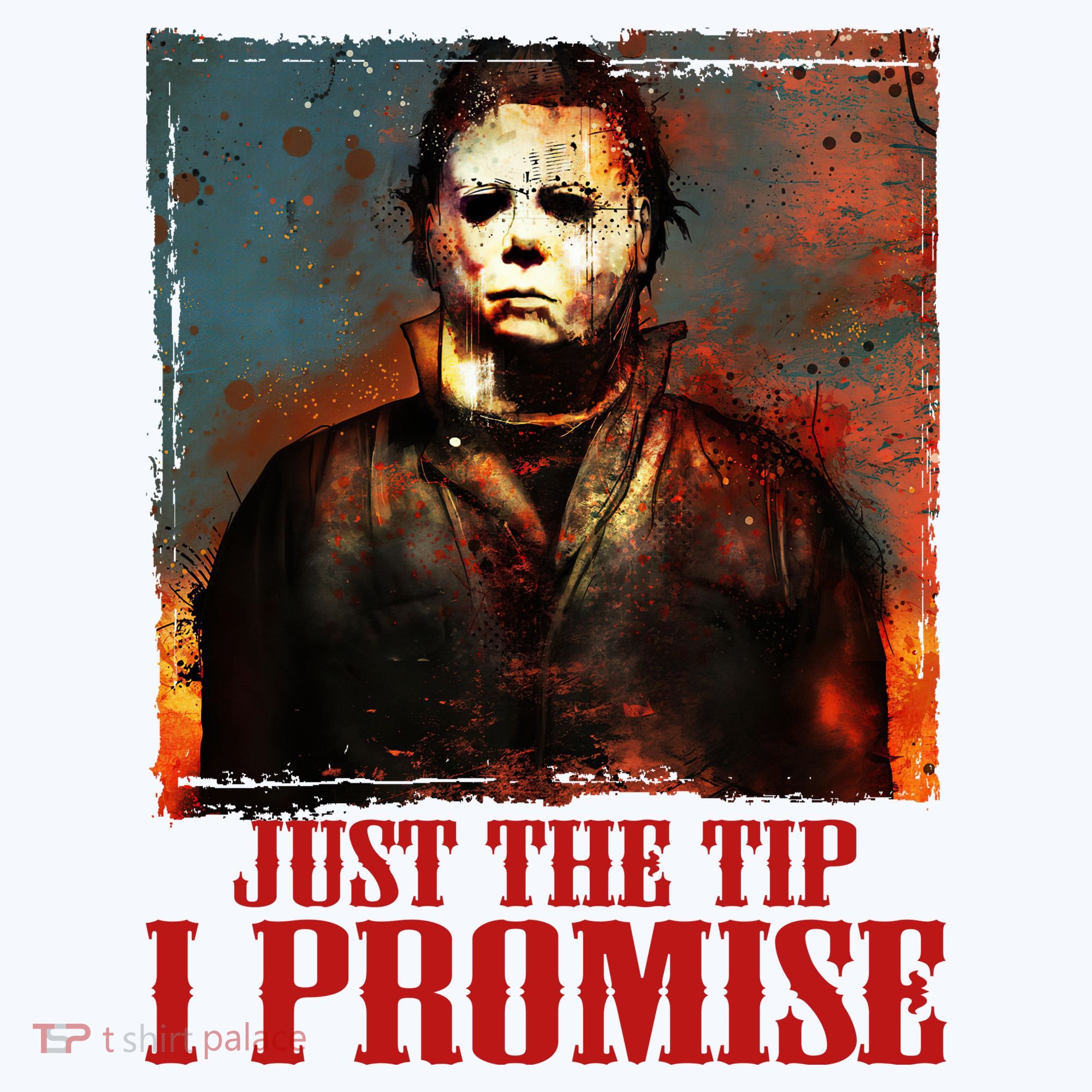 Just The Tip I Promise Myers Funny Halloween Horror Character Tank Top