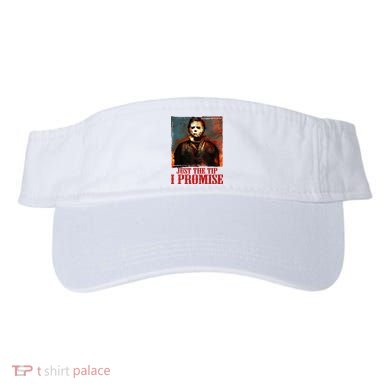 Just The Tip I Promise Myers Funny Halloween Horror Character Visor