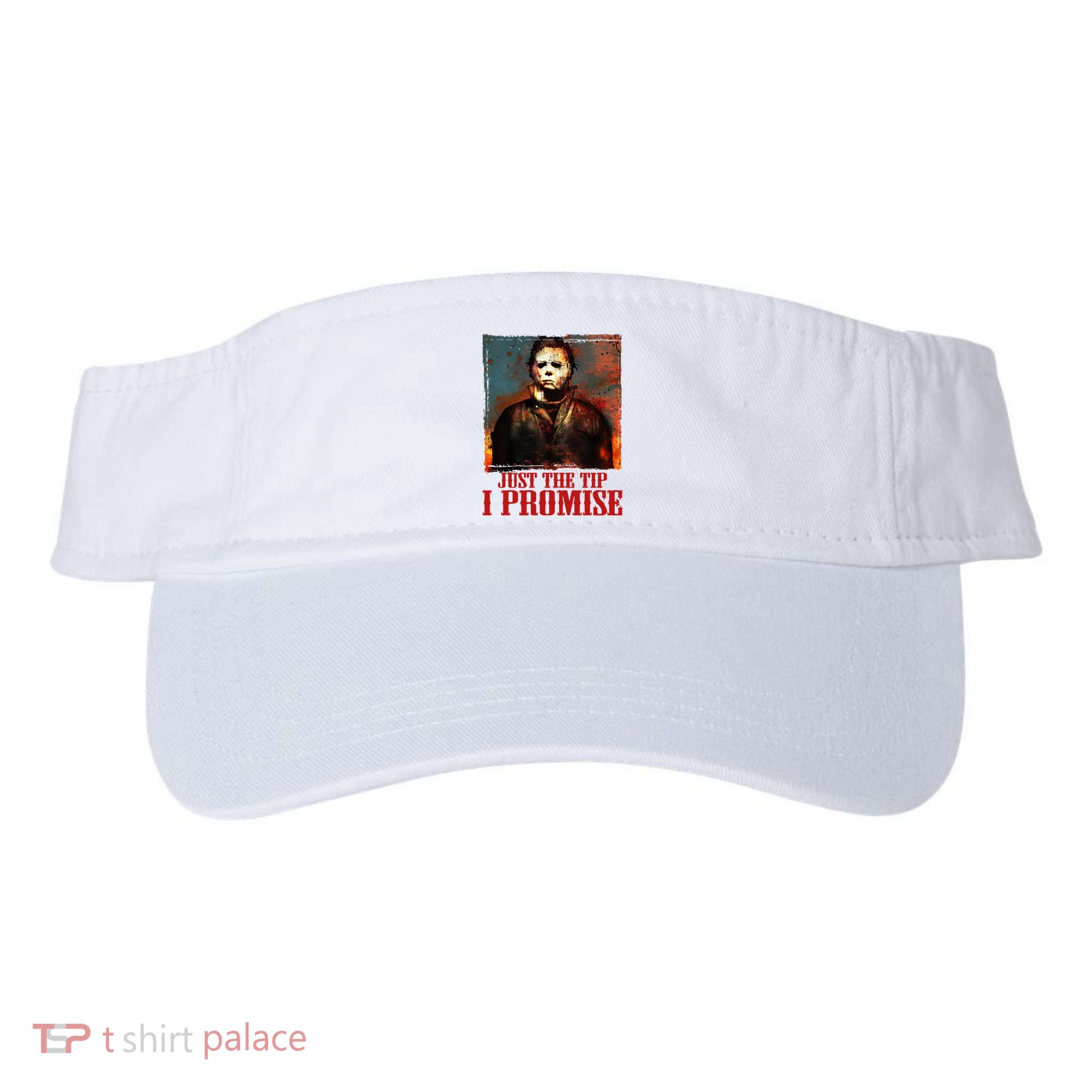 Just The Tip I Promise Myers Funny Halloween Horror Character Visor