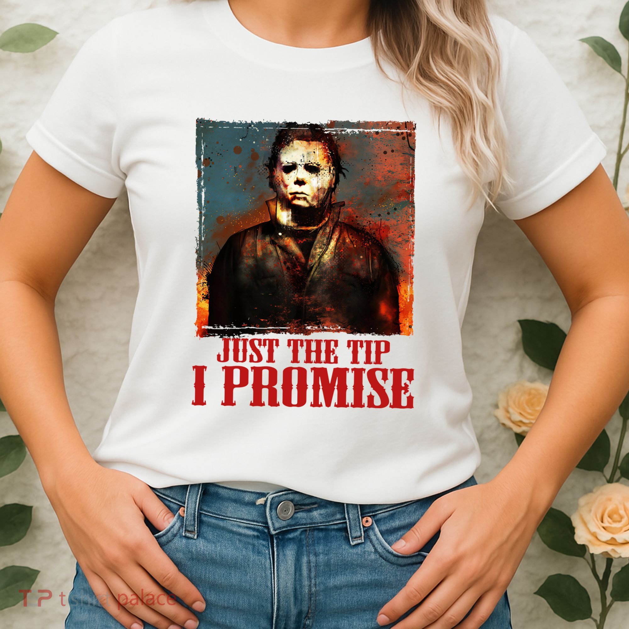 Just The Tip I Promise Myers Funny Halloween Horror Character Women's T-Shirt